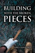 Building Up With The Broken Pieces af Erica Rayford