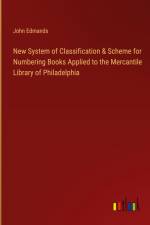 New System of Classification & Scheme for Numbering Books Applied to the Mercantile Library of Philadelphia af John Edmands