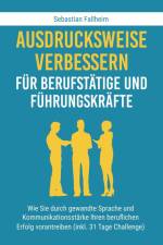 Ausdrucksweise verbessern für Berufstätige und Führungskräfte af Sebastian Fallheim