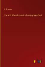 Life and Adventures of a Country Merchant