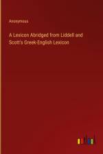 A Lexicon Abridged from Liddell and Scott's Greek-English Lexicon af Anonymous
