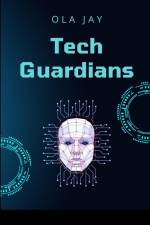Tech Guardians af Ola Jay