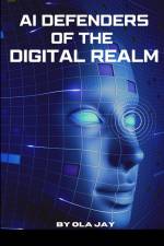 AI Defenders Of The Digital Realm af Ola Jay