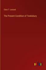 The Present Condition of Tewksbury af Clara T. Leonard