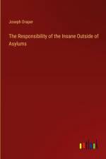 The Responsibility of the Insane Outside of Asylums af Joseph Draper