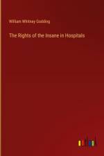 The Rights of the Insane in Hospitals af William Whitney Godding