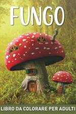 Fungo Libro da Colorare per Adulti af Marc Harrett