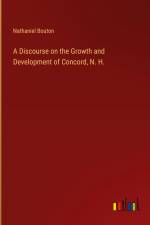 A Discourse on the Growth and Development of Concord, N. H.