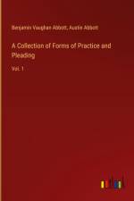A Collection of Forms of Practice and Pleading af Benjamin Vaughan Abbott