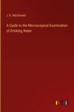 A Guide to the Microscopical Examination of Drinking Water af J. D. Macdonald