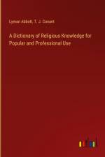 A Dictionary of Religious Knowledge for Popular and Professional Use