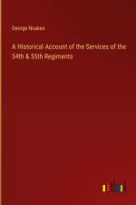 A Historical Account of the Services of the 34th & 55th Regiments af George Noakes