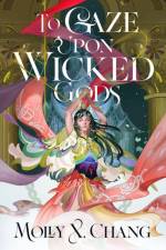To Gaze Upon Wicked Gods af Molly X. Chang