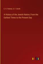 A History of the Jewish Nation; From the Earliest Times to the Present Day af E. H. Palmer