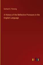 A History of the Reflective Pronouns in the English Language af Gerhard E. Penning