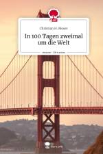 In 100 Tagen zweimal um die Welt. Life is a Story - story.one af Christian H. Moser