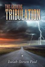 This Growing Tribulation af Isaiah-Steven Paul