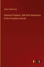 Chemical Problems. With Brief Statements of the Principles Involved af James Clarke Foye