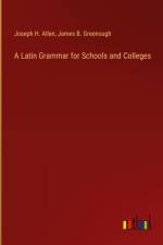 A Latin Grammar for Schools and Colleges af Joseph H. Allen