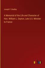 A Memorial of the Life and Character of Hon. William L. Dayton, Late U.S. Minister to France af Joseph P. Bradley