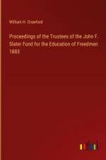 Proceedings of the Trustees of the John F. Slater Fund for the Education of Freedmen 1883 af William H. Crawford