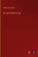 Sir Lyon Playfair's Logic af William Job Collins