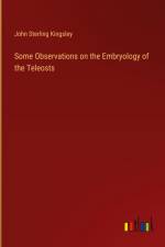 Some Observations on the Embryology of the Teleosts af John Sterling Kingsley