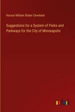 Suggestions for a System of Parks and Parkways for the City of Minneapolis af Horace William Shaler Cleveland