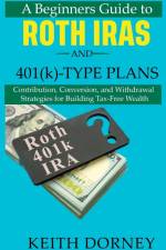A Beginners Guide to Roth IRAs and 401(k)-Type Plans af Keith Dorney