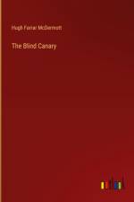 The Blind Canary af Hugh Farrar McDermott