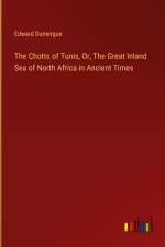 The Chotts of Tunis, Or, The Great Inland Sea of North Africa in Ancient Times af Edward Dumergue