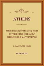 Athens - Reminiscences of the Life & Times of the Porter~Hall Family Before, During & After the War af E B Penrose