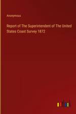 Report of The Superintendent of The United States Coast Survey 1872 af Anonymous