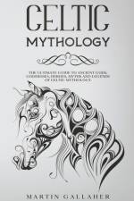 Celtic Mythology The Ultimate Guide to Celtic Gods, Goddesses, Heroes, Myths, and Legends of Celtic Mythology af Martin Gallaher
