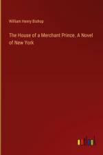 The House of a Merchant Prince. A Novel of New York
