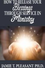 How To Release Your Blessings Through Service In Ministry af Jamie T Pleasant