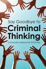 Say Goodbye to Criminal Thinking: Community Solutions The GOGI Way af Coach Taylor