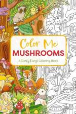 Color Me Mushrooms af Editors of Cider Mill Press