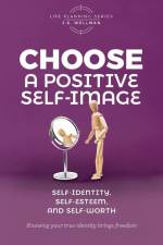 Choose A Positive Self-Image af J S Wellman