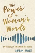 The Power of a Woman's Words af Sharon Jaynes