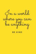 In a world where you can be anything, be kind af Joanna Goodwin