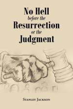 No Hell Before the Resurrection or the Judgment af Stanley Jackson