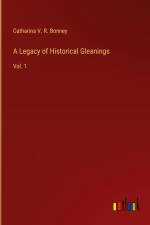 A Legacy of Historical Gleanings af Catharina V. R. Bonney