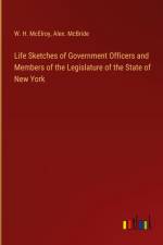 Life Sketches of Government Officers and Members of the Legislature of the State of New York af W. H. McElroy