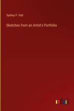 Sketches from an Artist's Portfolio af Sydney P. Hall