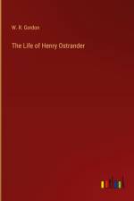 The Life of Henry Ostrander af W. R. Gordon