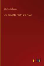 Life-Thoughts, Poetry and Prose af Edwin A. Holbrook