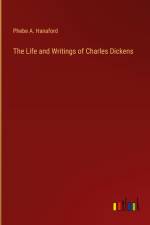 The Life and Writings of Charles Dickens af Phebe A. Hanaford