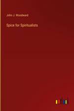 Spice for Spiritualists af John J. Woodward