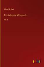 This Indenture Witnesseth af Alfred W. Hunt